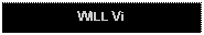 Text Box: WILL Vi