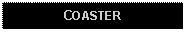 Text Box: COASTER