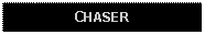 Text Box: CHASER