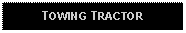 Text Box: TOWING TRACTOR