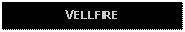 Text Box: VELLFIRE