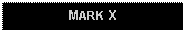 Text Box: MARK X