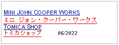 Text Box: MINI JOHN COOPER WORKS ミニ ジョン・クーパー・ワークス TOMICA SHOPトミカショップ          06/2022