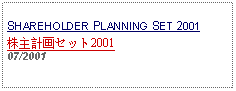 Text Box: SHAREHOLDER PLANNING SET 2001株主計画セット2001     07/2001