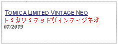 Text Box:  TOMICA LIMITED VINTAGE NEOトミカリミテッドヴィンテージネオ07/2019