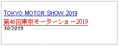 Text Box: TOKYO MOTOR SHOW 2019第46回東京モーターショー2019  10/2019