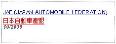 Text Box: JAF (JAPAN AUTOMOBILE FEDERATION)日本自動車連盟     10/2019