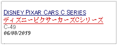 Text Box: DISNEY PIXAR CARS C SERIESディズニーピクサーカーズCシリーズC-4906/08/2019