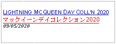 Text Box: LIGHTNING MCQUEEN DAY COLLN 2020マックイーンデイコレクション202009/05/2020