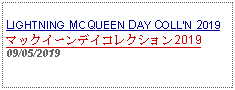 Text Box: LIGHTNING MCQUEEN DAY COLLN 2019マックイーンデイコレクション201909/05/2019