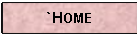 Text Box: `HOME