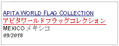 Text Box: APITA WORLD FLAG COLLECTIONアピタワールドフラッグコレクションMEXICO メキシコ09/2018