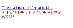 Text Box:            TOMICA LIMITED VINTAGE NEOトミカリミテッドヴィンテージネオ01/2021