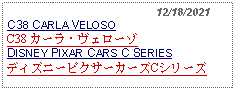 Text Box:                                              12/18/2021C38 CARLA VELOSOC38 カーラ・ヴェローゾDISNEY PIXAR CARS C SERIESディズニーピクサーカーズCシリーズ