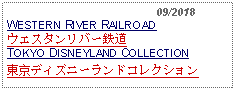 Text Box:                                              09/2018WESTERN RIVER RAILROADウエスタンリバー鉄道TOKYO DISNEYLAND COLLECTION東京ディズニーランドコレクション