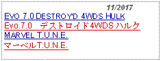 Text Box:                                              11/2017EVO 7.0 DESTROYD 4WDS HULKEvo.7.0　デストロイド4WDS ハルク     MARVEL T.U.N.E.マーベルT.U.N.E.