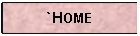 Text Box: `HOME