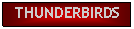 Text Box: THUNDERBIRDS