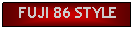 Text Box: FUJI 86 STYLE