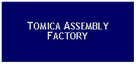 Text Box: TOMICA ASSEMBLY FACTORY