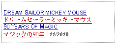 Text Box: DREAM SAILOR MICKEY MOUSEドリームセーラーミッキーマウス90 YEARS OF MAGICマジックの90年   11/2018