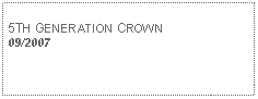 Text Box: 5TH GENERATION CROWN09/2007