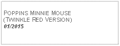 Text Box: POPPINS MINNIE MOUSE(TWINKLE RED VERSION)01/2015