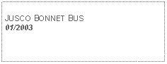 Text Box: JUSCO BONNET BUS01/2003