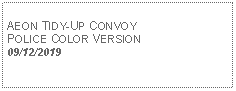 Text Box: AEON TIDY-UP CONVOY POLICE COLOR VERSION09/12/2019