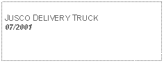 Text Box: JUSCO DELIVERY TRUCK07/2001