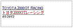 Text Box:                   TOYOTA 2000GT RACINGトヨタ2000GTレーシング01/2012