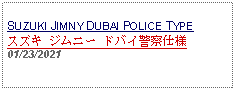 Text Box: SUZUKI JIMNY DUBAI POLICE TYPE  スズキ ジムニー ドバイ警察仕様 01/23/2021