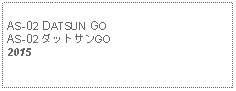 Text Box: AS-02 DATSUN GO AS-02 ダットサンGO2015