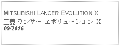 Text Box: MITSUBISHI LANCER EVOLUTION X三菱 ランサー エボリューション X09/2016