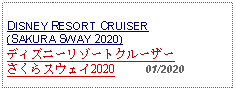 Text Box: DISNEY RESORT CRUISER (SAKURA SWAY 2020) ディズニーリゾートクルーザーさくらスウェイ2020     01/2020