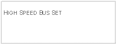 Text Box:                                              HIGH SPEED BUS SET