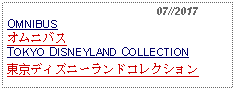 Text Box:                                              07//2017OMNIBUSオムニバスTOKYO DISNEYLAND COLLECTION東京ディズニーランドコレクション