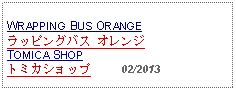 Text Box: WRAPPING BUS ORANGEラッピングバス オレンジ TOMICA SHOPトミカショップ     02/2013