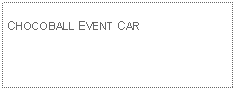 Text Box: CHOCOBALL EVENT CAR