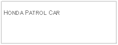 Text Box: HONDA PATROL CAR