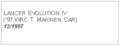 Text Box: LANCER EVOLUTION IV(97 WRC T. MAKINEN CAR)12/1997