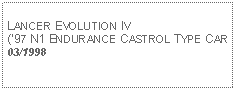 Text Box: LANCER EVOLUTION IV(97 N1 ENDURANCE CASTROL TYPE CAR03/1998