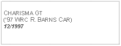 Text Box: CHARISMA GT (97 WRC R. BARNS CAR)12/1997