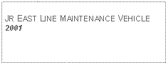 Text Box: JR EAST LINE MAINTENANCE VEHICLE 2001