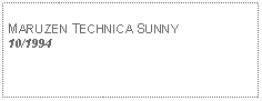 Text Box: MARUZEN TECHNICA SUNNY10/1994