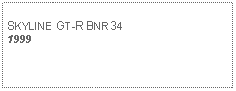 Text Box: SKYLINE GT-R BNR341999