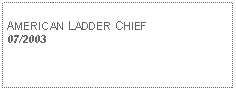 Text Box: AMERICAN LADDER CHIEF07/2003