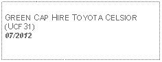 Text Box: GREEN CAP HIRE TOYOTA CELSIOR(UCF31)07/2012