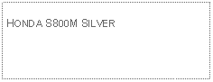 Text Box: HONDA S800M SILVER