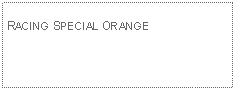 Text Box: RACING SPECIAL ORANGE